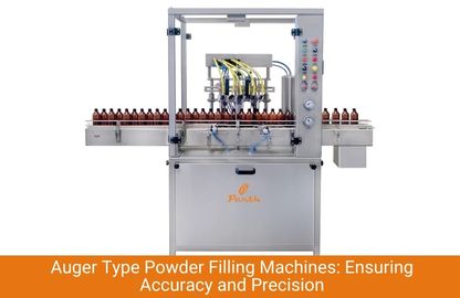Auger Type Powder Filling Machines: Ensuring Accuracy and Precision