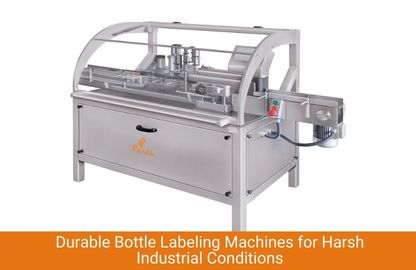 Durable Bottle Labeling Machines for Harsh Industrial Conditions
