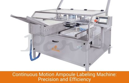 Continuous Motion Ampoule Labeling Machine: Precision and Efficiency